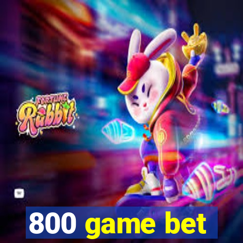 800 game bet